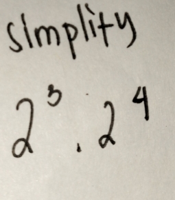 simplity
2^3.2^4