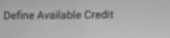 Define Available Credit