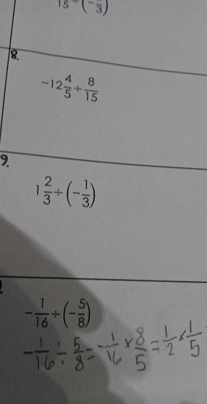15°(-frac 3)
8.
-12 4/5 /  8/15 
9
1 2/3 / (- 1/3 )
- 1/16 / (- 5/8 )