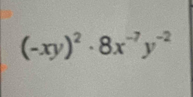 (-xy)^2· 8x^(-7)y^(-2)