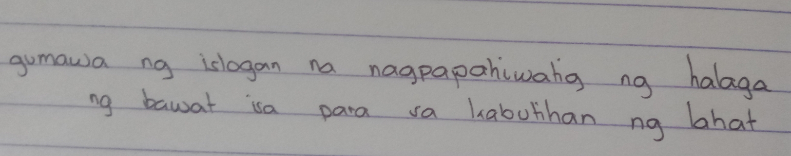 gumaua ng islogan na nagpapahiwang ng halaga ng bawat isa para sa ...