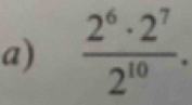  2^6· 2^7/2^(10) .