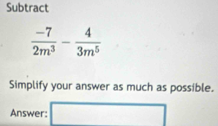 Subtract
Simplify your answer as much as possible.
Answer: □