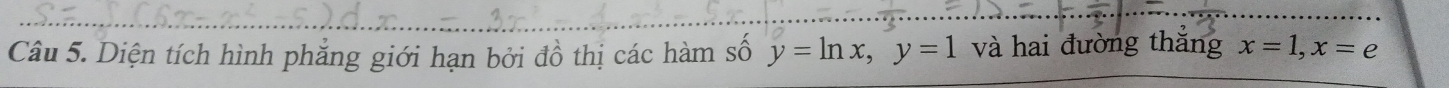 Diện tích hình phẳng giới hạn bởi đồ thị các hàm số y=ln x, y=1 và hai đường thắng x=1, x=e