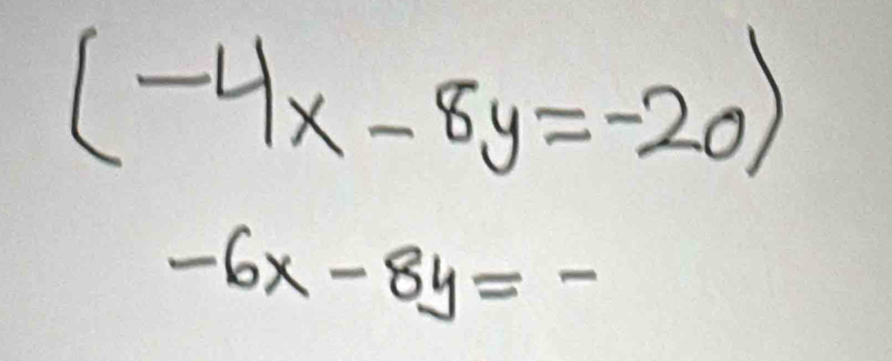 (-4x-8y=-20)
-6x-8y=-