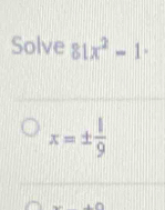 Solve 81x^2-1-
x=±  1/9 