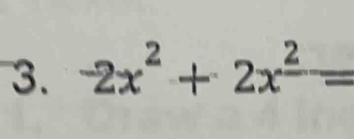 -2x^2+2x^(_ 2)=