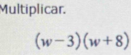 Multiplicar.
(w-3)(w+8)