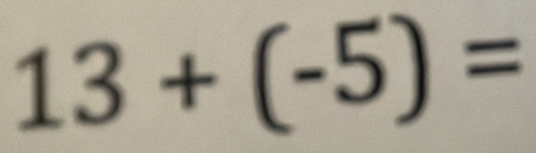 13+(-5)=