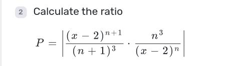 Calculate the ratio
P=|frac (x-2)^n+1(n+1)^3· frac n^3(x-2)^n|