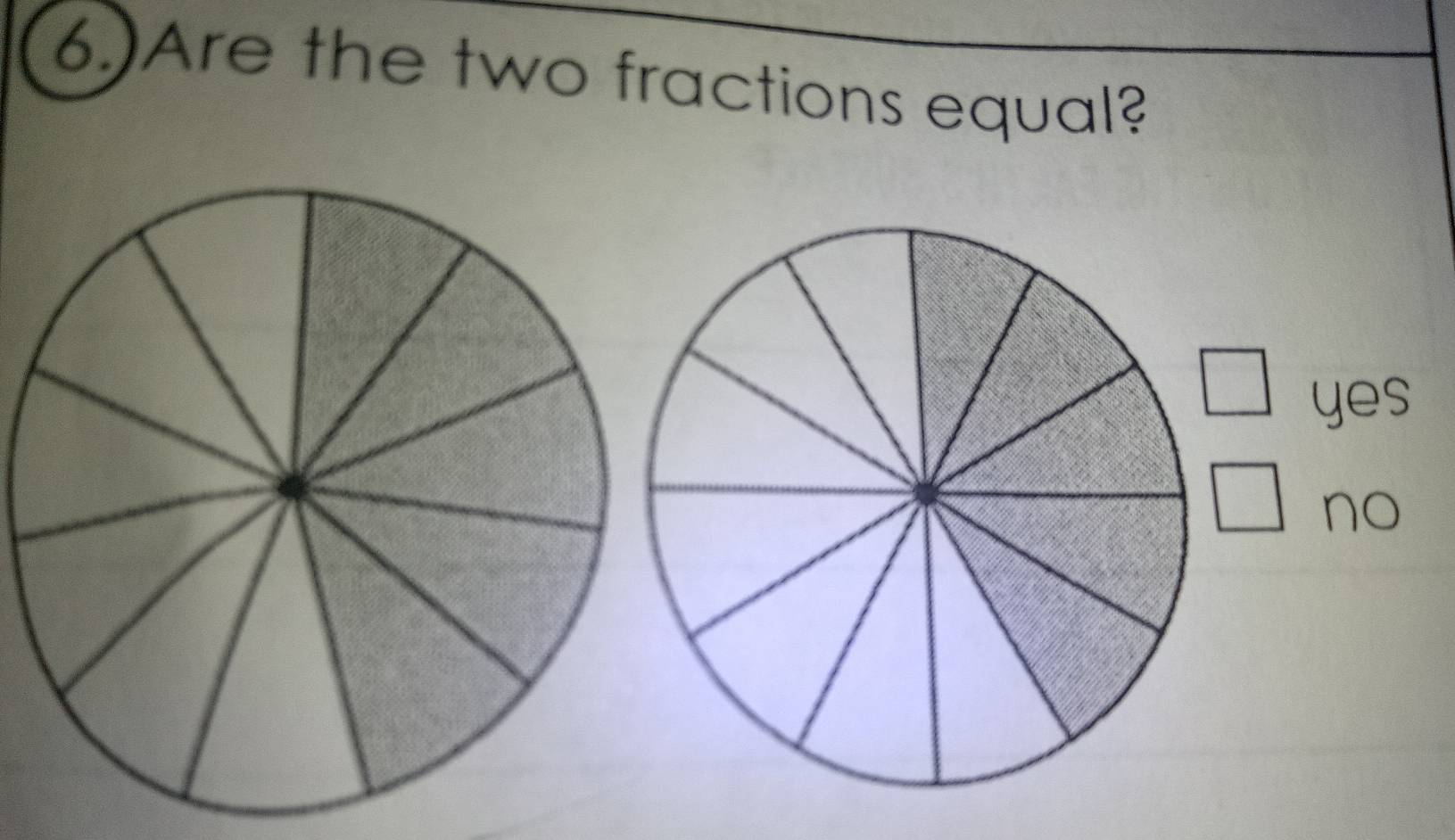 6.)Are the two fractions equal?
yes
no