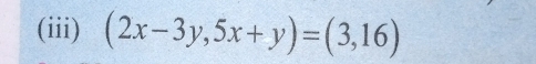 (iii) (2x-3y,5x+y)=(3,16)