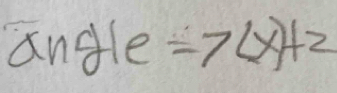 angle =7(x)+2