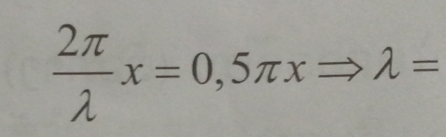  2π /lambda  x=0,5π xRightarrow lambda =