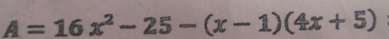 A=16x^2-25-(x-1)(4x+5)