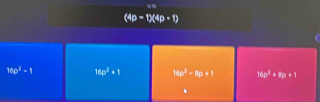 16p^(frac 3)2=1
16p^2+1
16p^2-8p+1
16p^2+8p+1