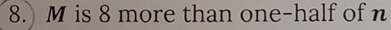 M is 8 more than one-half of n