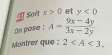 Soit x>0 et y<0</tex> 
On pose : A= (9x-4y)/3x-2y 
Montrer que : 2 .