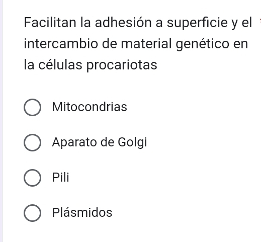 Facilitan la adhesión a superficie y el
intercambio de material genético en
la células procariotas
Mitocondrias
Aparato de Golgi
Pili
Plásmidos