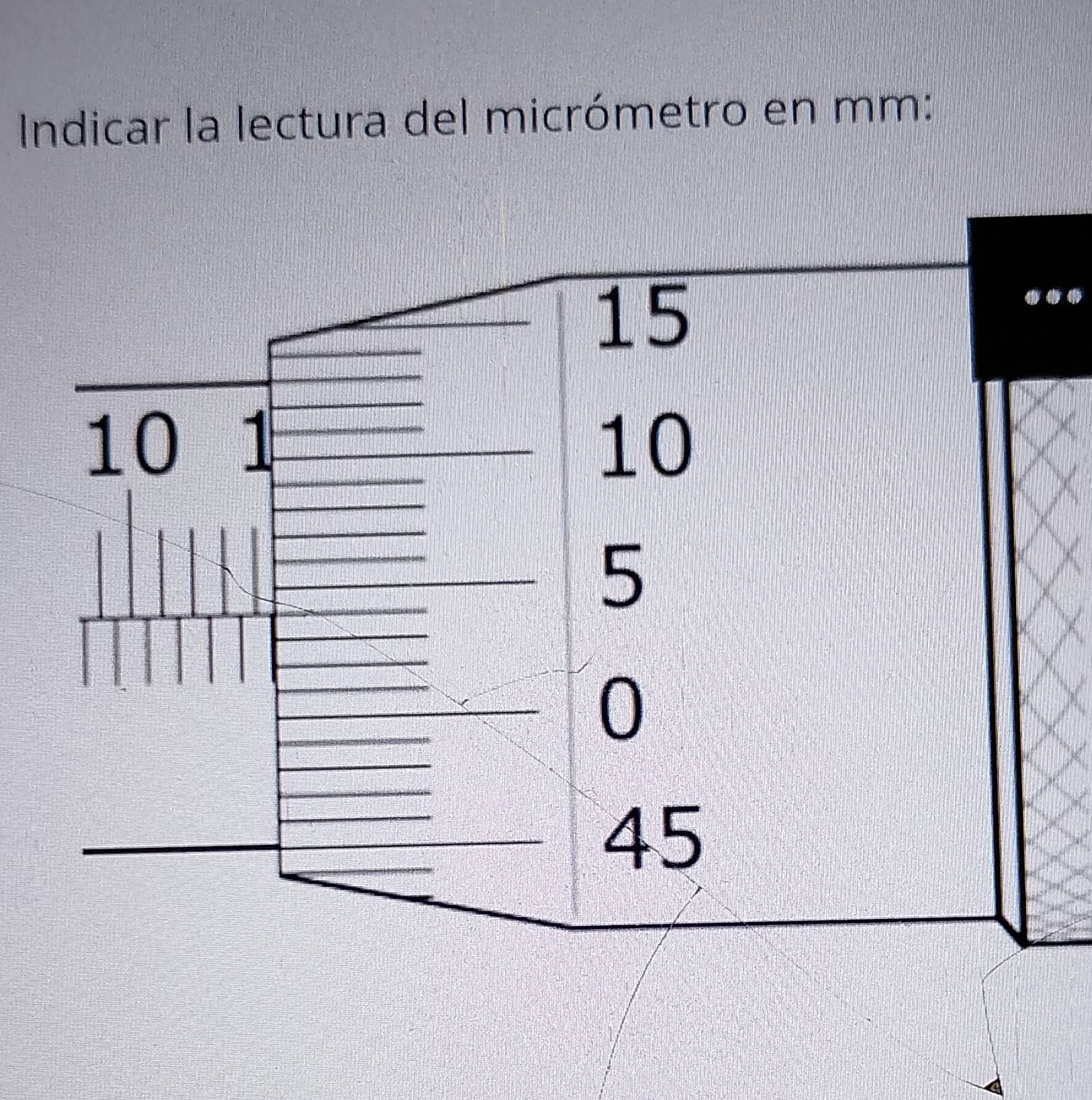 Indicar la lectura del micrómetro en mm :