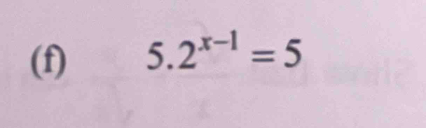 5 2^(x-1)=5