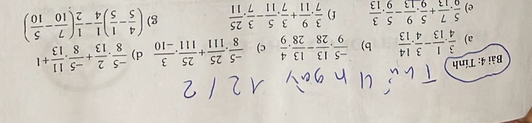 Tính 
a)  3/4 . 1/13 - 3/4 . 14/13  b)  (-5)/9 . 13/28 - 13/28 . 4/9  c)  (-5)/8 . 25/111 + 25/111 . 3/-10  d)  (-5)/8 . 2/13 + (-5)/8 . 11/13 +1
e)  5/9 . 7/13 + 5/9 . 9/13 - 5/9 . 3/13  f)  3/7 . 9/11 + 3/7 . 5/11 - 3/7 . 25/11  g) ( 4/5 - 1/5 ) 1/4 - 1/2 ( 7/10 - 5/10 )