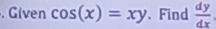 Given cos (x)=xy 、Find  dy/dx 