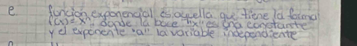 foncion exponencial es ouella gu tiene la fatma
f(x)=x^n Adonde la boxe? 11y_2 as one constantge 
y el expenente all la variable independiente