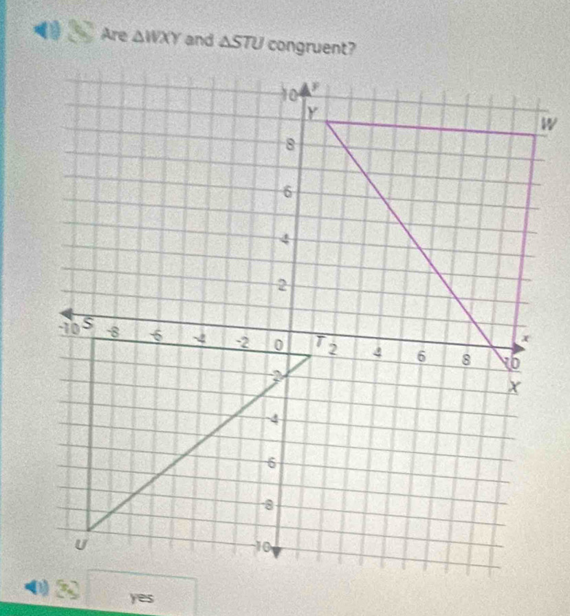 ( Are △ WXY and △ STU
yes