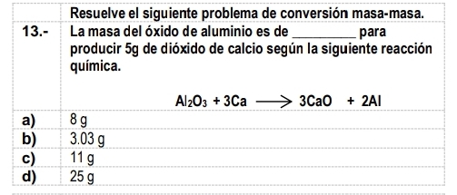 Resuelve el siguiente problema de conversión masa-masa.
13.- La masa del óxido de aluminio es de _para