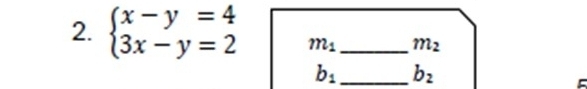 beginarrayl x-y=4 3x-y=2endarray. m_1 _ m_2
b_1 _ b_2