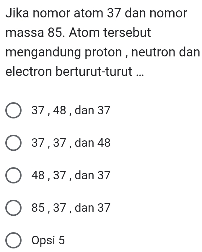 Telah dijawab:Jika nomor atom 37 dan nomor massa 85. Atom tersebut ...