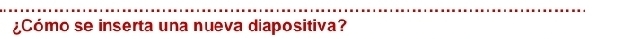 ¿Cómo se inserta una nueva diapositiva?