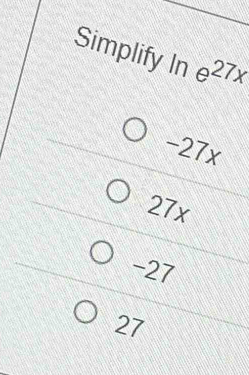 Simplify In e^(27x)
-27x
27x
-27
27