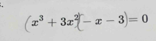 (x³ + 3x² - x − 3 )=0