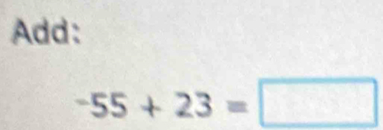 Add:
-55+23=□