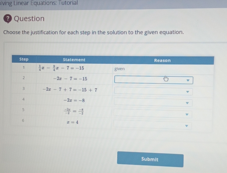 lving Linear Equations: Tutorial
? Question
Choose the justification for each step in the solution to the given equation.
Submit