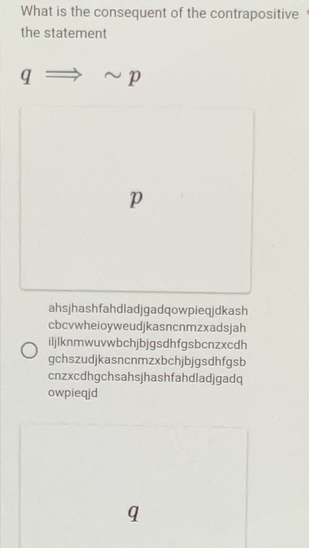 What is the consequent of the contrapositive 
the statement
qRightarrow sim p
p
ahsjhashfahdladjgadqowpieqjdkash
cbcvwheioyweudjkasncnmzxadsjah
iljIknmwuvwbchjbjgsdhfgsbcnzxcdh
gchszudjkasncnmzxbchjbjgsdhfgsb
cnzxcdhgchsahsjhashfahdladjgadq
owpieqjd
q