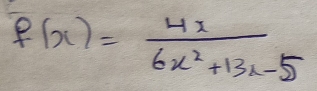 f(x)= 4x/6x^2+13x-5 