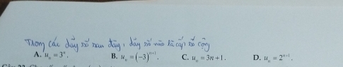 A. u_n=3^n, B. u, = (−3)'. C. u_n=3n+1. D. u,, = 2" '' .