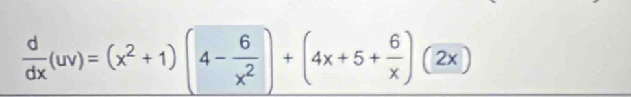  d/dx (uv)=(x^2+1)(4- 6/x^2 )+(4x+5+ 6/x )(2x)