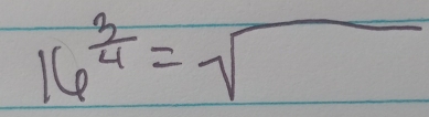 16^(frac 3)4=sqrt()