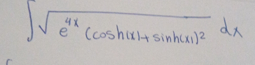 ∈t sqrt(e^(4x)(cos h(x)+sin h(x))^2)dx