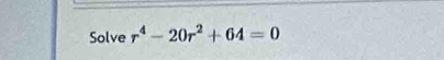 Solve r^4-20r^2+64=0