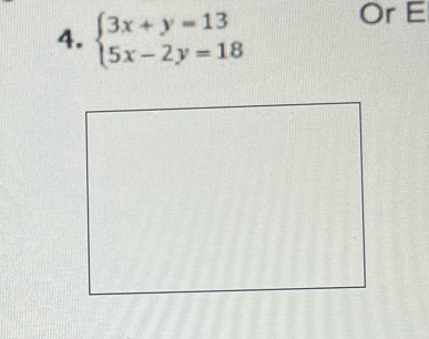 beginarrayl 3x+y=13 5x-2y=18endarray. Or E