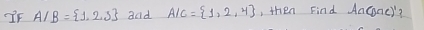 A/B= 1,2,3 and A/C= 1,2,4 , then Find AaConcy?