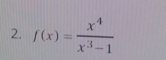 f(x)= x^4/x^3-1 