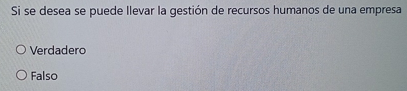 Si se desea se puede llevar la gestión de recursos humanos de una empresa
Verdadero
Falso