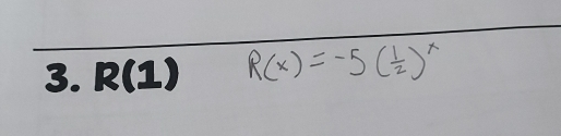 R(1) R(x)=-5( 1/2 )^x