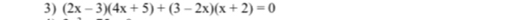 (2x-3)(4x+5)+(3-2x)(x+2)=0